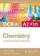 Ocr(a) A2 Chemistry Student Unit Guide: Unit F325 Equilibria, Energetics And Elements di Mike Smith edito da Hodder Education