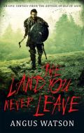 The Land You Never Leave di Angus Watson edito da Little, Brown Book Group