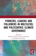 Pioneers, Leaders And Followers In Multilevel And Polycentric Climate Governance edito da Taylor & Francis Ltd