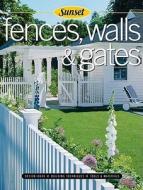 Fences, Walls & Gates Softcover: Building Techniques, Tools and Materials, Design Ideas di Scott Atkinson, Of Sunset Books Editors, Sunset Books edito da Oxmoor House