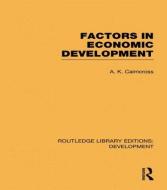 Factors in Economic Development di A. K. Cairncross edito da Routledge