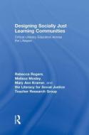 Designing Socially Just Learning Communities di Rebecca Rogers edito da Routledge