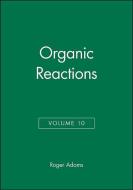 Organic Reactions, Volume 10 di R. J. Adams, Roger Adams, Adams edito da WILEY
