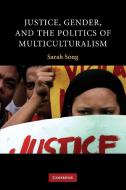 Justice, Gender, and the Politics of Multiculturalism di Sarah Song edito da Cambridge University Press