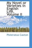 My Novel Or Varieties In English Life, Volume Ii di Pisistratus Caxton edito da Bibliolife