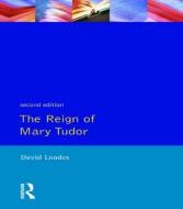 The Reign of Mary Tudor di D. M. Loades edito da Taylor & Francis Ltd