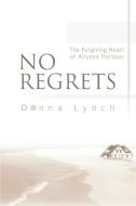 No Regrets: The Forgiving Heart of Allyson Porteus di Donna Lynch edito da AUTHORHOUSE