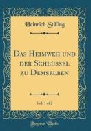 Das Heimweh Und Der Schlüssel Zu Demselben, Vol. 1 of 2 (Classic Reprint) di Heinrich Stilling edito da Forgotten Books