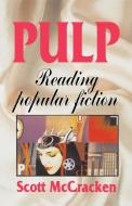 Pulp: Reading Popular Fiction di Scott McCracken edito da MANCHESTER UNIV PR