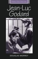 Jean-Luc Godard di Douglas Morrey edito da Manchester University Press