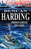 Prepared to Die di Duncan Harding edito da Severn House Publishers