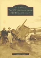 The 1938 Hurricane Along New England's Coast di Joseph P. Soares edito da ARCADIA PUB (SC)