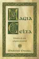 Magia Celta: Rituales de Una Religion Ancestral di Montse Osuna edito da Llewellyn Espanol