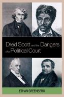 Dred Scott and the Dangers of a Political Court di Ethan Greenberg edito da Lexington Books