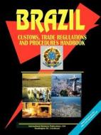 Brazil Customs, Trade Regulations And Procedures Handbook edito da International Business Publications, Usa