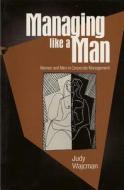 Managing Like a Man di Judy Wajcman edito da Polity Press