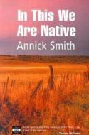 In This We Are Native di Annick Smith edito da Isis