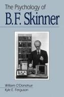The Psychology of B F Skinner di William O'Donohue edito da SAGE Publications, Inc