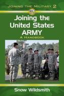 Wildsmith, S:  Joining the United States Army di Snow Wildsmith edito da McFarland