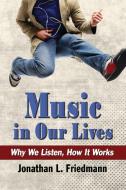 Friedmann, J:  Music in Our Lives di Jonathan L. Friedmann edito da McFarland