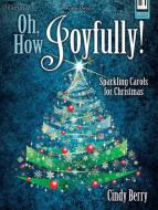 Oh, How Joyfully!: Sparkling Carols for Christmas edito da LILLENAS PUB CO