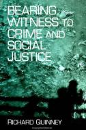 Bearing Witness to Crime & Soc. Justi di Richard Quinney edito da STATE UNIV OF NEW YORK PR