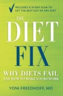 The Diet Fix: Why Diets Fail and How to Make Yours Work di Yoni Freedhoff edito da Harmony