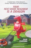 Your Next-door Neighbor Is A Dragon di Zack Parsons edito da Citadel Press Inc.,u.s.