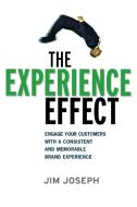 The Experience Effect: Engage Your Customers with a Consistent and Memorable Brand Experience di Jim Joseph edito da AMACOM