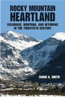 Rocky Mountain Heartland di Duane A. Smith edito da The University of Arizona Press