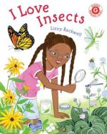 I Love Insects di Lizzy Rockwell edito da HOLIDAY HOUSE INC
