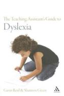 The Teaching Assistant\'s Guide To Dyslexia di Gavin Reid, Shannon Green edito da Bloomsbury Publishing Plc