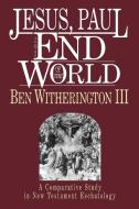 Jesus, Paul and the End of the World di Ben Witherington edito da INTER VARSITY PR