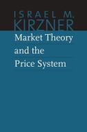 Market Theory & the Price System di Israel M. Kirzner edito da Liberty Fund Inc