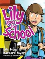 Lily Goes to School di Lily Hamilton, Barbara Myers edito da Headline Books