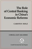 The Role of Central Banking in China's Economic Reform di Carsten Holz edito da CORNELL EAST ASIA PROGRAM