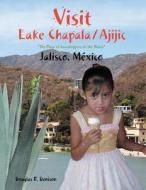 Visit Lake Chapala/ajijic di Douglas R Denison edito da J. K. Eckert & Co., Inc.