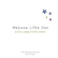 Welcome Little Star: A Memory Keeper Of Mindful Moments di Tamara Hackett edito da LIGHTNING SOURCE INC