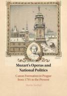 Mozart's Operas And National Politics di Martin Nedbal edito da Cambridge University Press