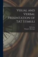 Visual and Verbal Presentation of TAT Stimuli di Margaret Harrigan edito da LIGHTNING SOURCE INC