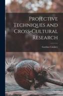 Projective Techniques and Cross-cultural Research di Gardner Lindzey edito da LIGHTNING SOURCE INC
