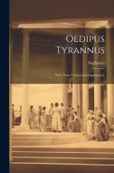 Oedipus Tyrannus: With Notes Critical and Explanatory di Sophocles edito da LEGARE STREET PR