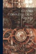 OEuvres Complètes De M. Necker; Volume 13 di Jacques Necker edito da Creative Media Partners, LLC