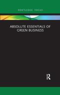 Absolute Essentials Of Green Business di Alan Sitkin edito da Taylor & Francis Ltd