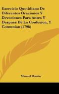 Exercicio Quotidiano de Diferentes Oraciones y Devociones Para Antes y Despues de La Confesion, y Comunion (1798) di Manuel Martin edito da Kessinger Publishing