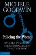 Policing The Womb di Michele Goodwin edito da Cambridge University Press