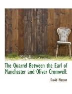 The Quarrel Between The Earl Of Manchester And Oliver Cromwell di David Masson edito da Bibliolife