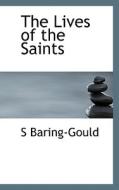The Lives Of The Saints di Sabine Baring-Gould edito da Bibliolife