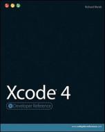 Xcode 4 di Richard Wentk edito da John Wiley & Sons Inc