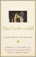 The Cycle of the Gift: Family Wealth and Wisdom di James E. Hughes, Susan E. Massenzio, Keith Whitaker edito da BLOOMBERG PR